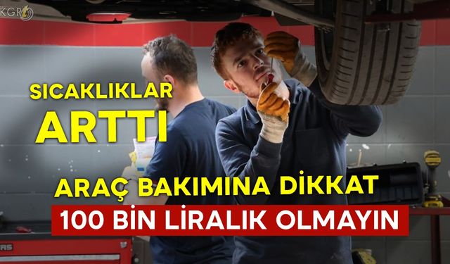 Sıcaklıklar Arttı Araç Bakımına Dikkat