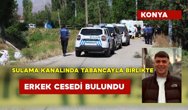 Sulama Kanalında Tabancayla Birlikte Erkek Cesedi Bulundu