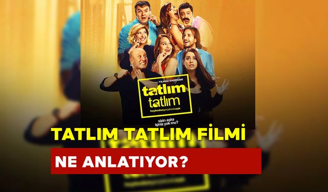 Tatlım Tatlım Filmi Ne Anlatıyor?