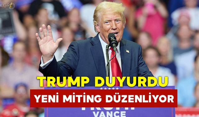 Trump Duyurdu Yeni Miting Yolda