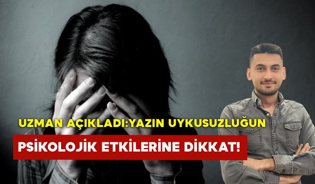 Uzman Açıkladı: Yazın Uykusuzluğun Psikolojik Etkilerine Dikkat!