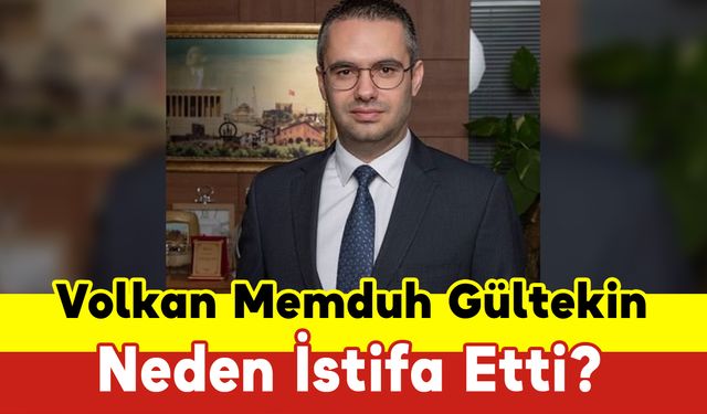 Volkan Memduh Gültekin Neden İstifa Etti?