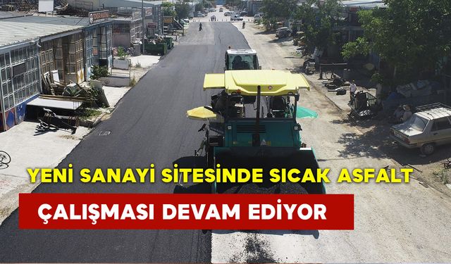 Yeni Sanayi Sitesinde Sıcak Asfalt Çalışması Devam Ediyor