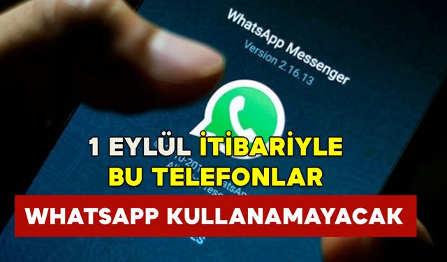 1 Eylülden itibaren bu telefonlar WhatsApp kullanamayacak