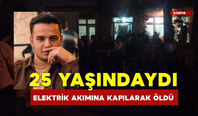 25 Yaşındaki Genç Elektrik Akımına Kapılarak Öldü