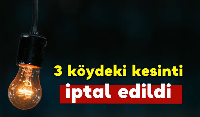 3 Köydeki Elektrik Kesintisi İptal Edildi