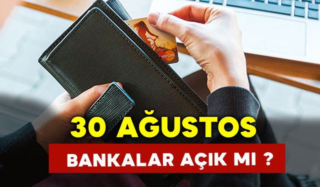 30 Ağustos Cuma Günü Bankalar Açık mı?