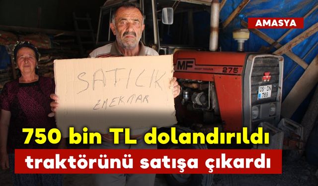 750 bin TL Dolandırıldı Traktörünü Satışa Çıkarmak Zorunda Kaldı