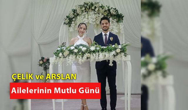 Arslan ve Çelik Ailelerinin Mutlu Günü