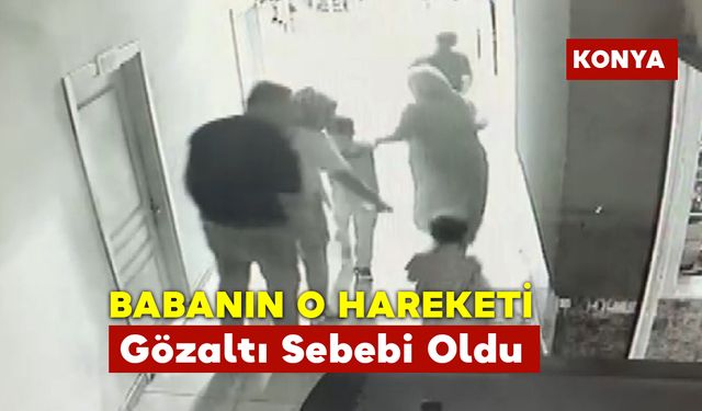 Babanın Öfkesi Gözaltına Neden Oldu