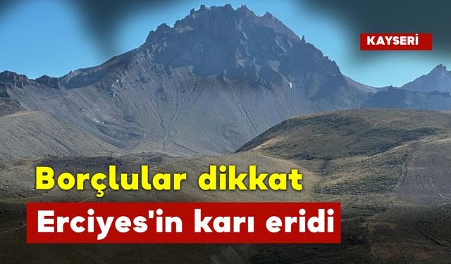 Borçular Dikkat Erciyes'in Karı Eridi