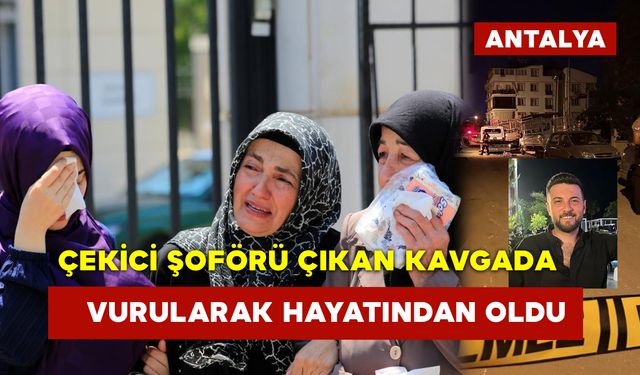 Çekici Şoförü Çıkan Kavgada Vurularak Hayatından Oldu