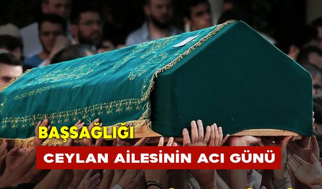 Ceylan Ailesinin Acı Günü