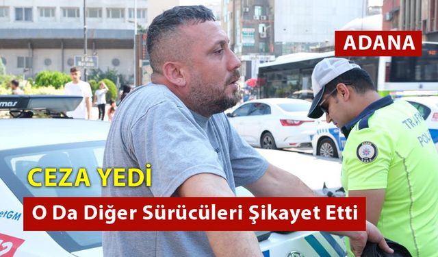 Ceza Yedi O Da Diğer Sürücüleri Şikayet Etti