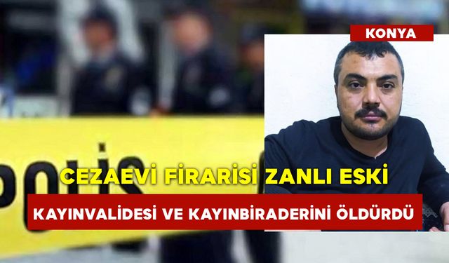 Cezaevi Firarisi Zanlı Eski Kayınvalidesi Ve Kayınbiraderinin Canına Kıydı