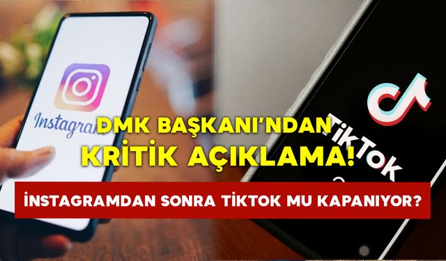 DMK Başkanı’ndan kritik açıklama: İnstagram'dan sonra TikTok mu kapanıyor?