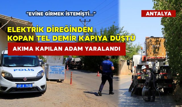 Elektrik Direğinden Kopan Tel Demir Kapıya Düştü Akıma Kapıldı Yaralandı