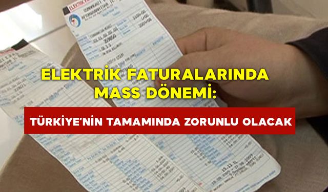 Elektrik faturalarında MASS dönemi: Türkiye’nin tamamında zorunlu olacak