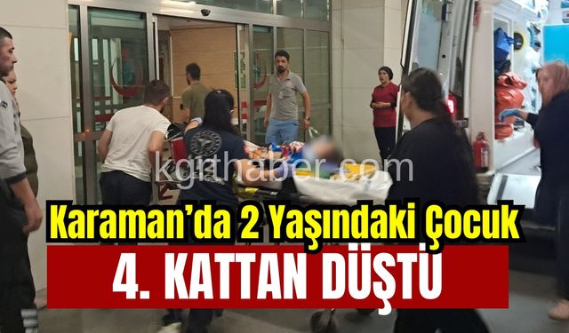 Karaman’da 2 Yaşındaki Çocuk Balkondan Düştü