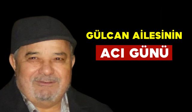 Gülcan Ailesinin Acı Günü