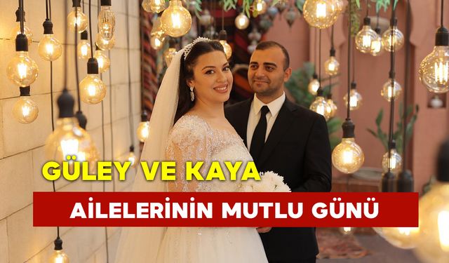 Güley ve Kaya Ailelerinin Mutlu Günü