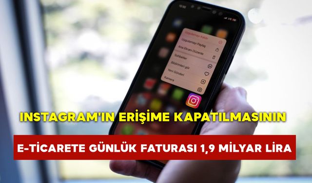 Instagram'ın Erişime Kapatılmasının E-Ticarete Günlük Faturası 1,9 Milyar Lira