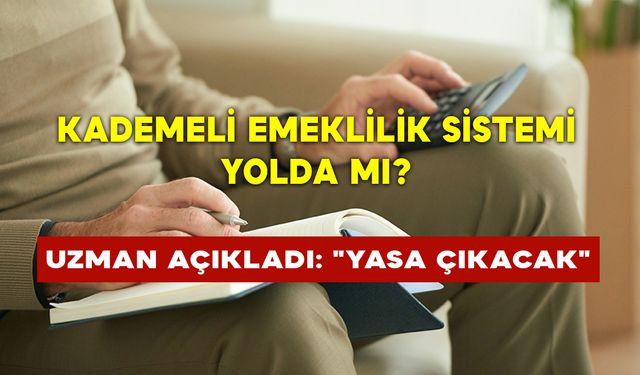 Kademeli Emeklilik Sistemi Yolda mı? Uzman Açıkladı: "Yasa Çıkacak"