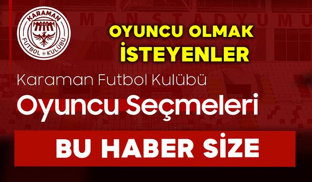 Karaman FK’da Oyuncu Olmak İsteyenler Bu Haber Size