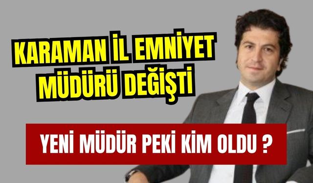 Karaman İl Emniyet Müdürlüğü'nde Değişiklik