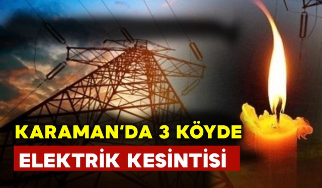 Karaman'da 3 Köyde Elektrik Kesintisi