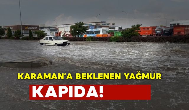 Karaman'da Beklenen Yağmur Geliyor! Dikkat