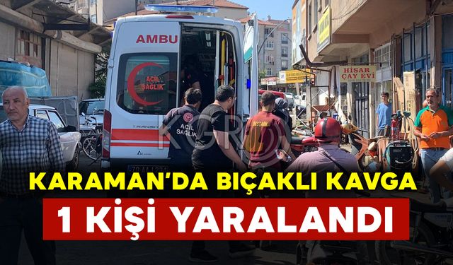 Karaman’da Eski Sanayide Bıçaklı Kavga: 1 Yaralı