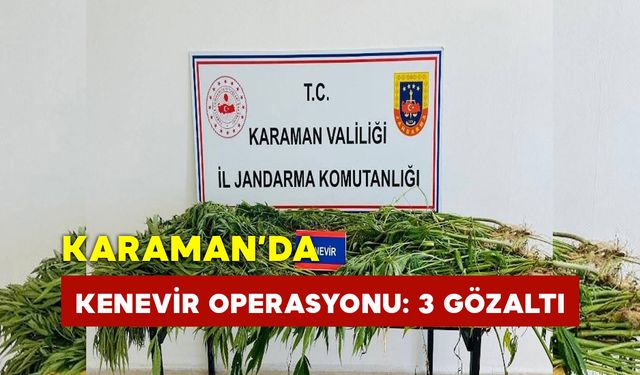 Karaman’da Kenevir Operasyonu: 3 Gözaltı