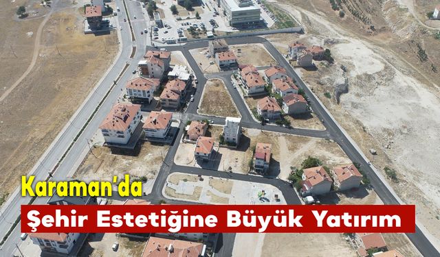 Karaman'da Şehir Estetiğine Büyük Yatırım