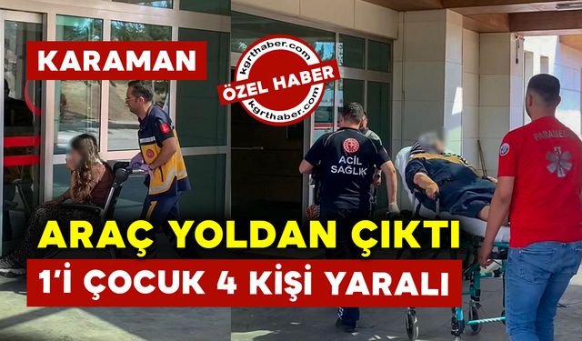 Karaman'da Yoldan Çıkan Araç Kaza Yaptı: 1'i Çocuk 4 Yaralı