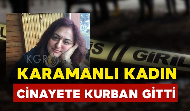 Karamanlı Öğretmen Kadın Cinayete Kurban Gitti