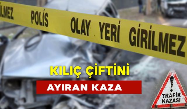 Kılıç Çiftini Ayıran Kaza