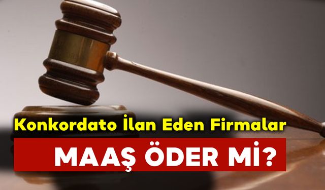 Konkordato İlan Eden Firmalar Maaş Öder mi?