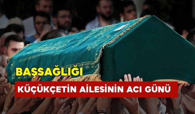 Küçükçetin Ailesinin Acı Günü