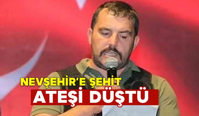 Nevşehir’e Şehit Ateşi Düştü