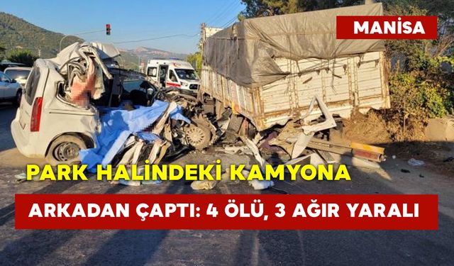 Park Halindeki Kamyona Arkadan Çaptı: 4 Ölü, 3 Ağır Yaralı