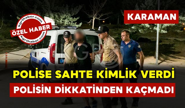 Polise Sahte Kimlik Verdi Polisin Dikkati Sayesinde Yakalandı