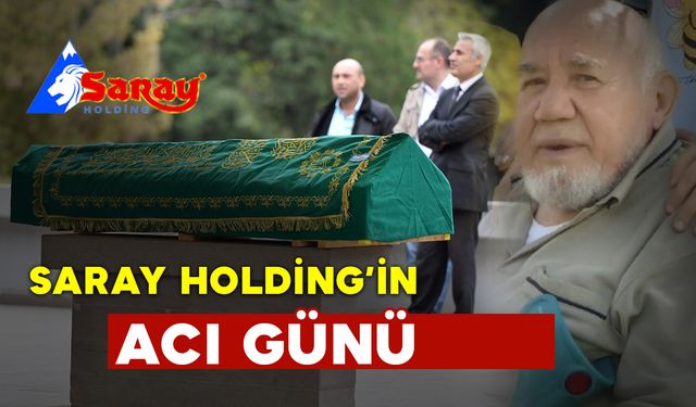 Saray Holding'in Acı Günü