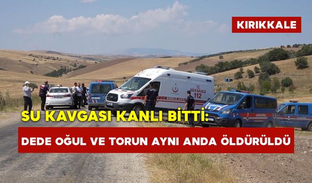 Su Kavgası Kanlı Bitti: Dede Oğul Ve Torun Aynı Anda Yaşamını Yitirdi