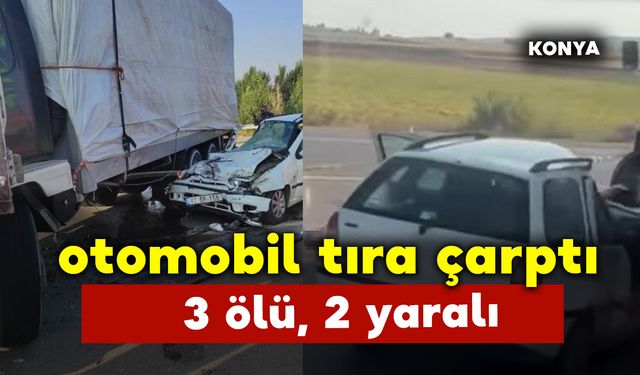 Tır Otomobile Çarptı: 3 Ölü 2 Ağır Yaralı