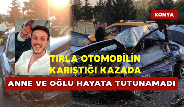 Tırla Otomobilin Karıştığı Kazada Anne ve Oğlu Hayata Tutunamadı