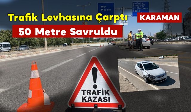 Trafik Levhasına Çarptı 50 Metre Savruldu