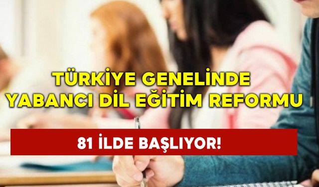 Türkiye Genelinde Yabancı Dil Eğitim Reformu: 81 İlde Başlıyor!