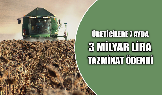 Üreticilere 7 Ayda 3 Milyar Lira Tazminat Ödendi