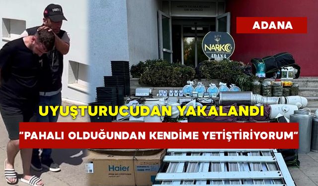 Uyuşturucudan Yakalandı: “Pahalı olduğundan kendime yetiştiriyorum”